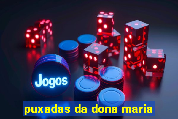 puxadas da dona maria